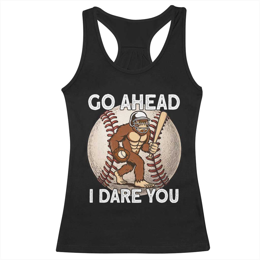 Funny Bigfoot Baseball Catcher Racerback Tank Top Go Ahead I Dare You Gift TS12 Black Print Your Wear