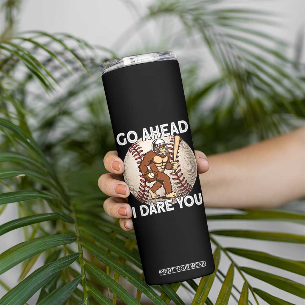Funny Bigfoot Baseball Catcher Skinny Tumbler Go Ahead I Dare You Gift TS12 Print Your Wear