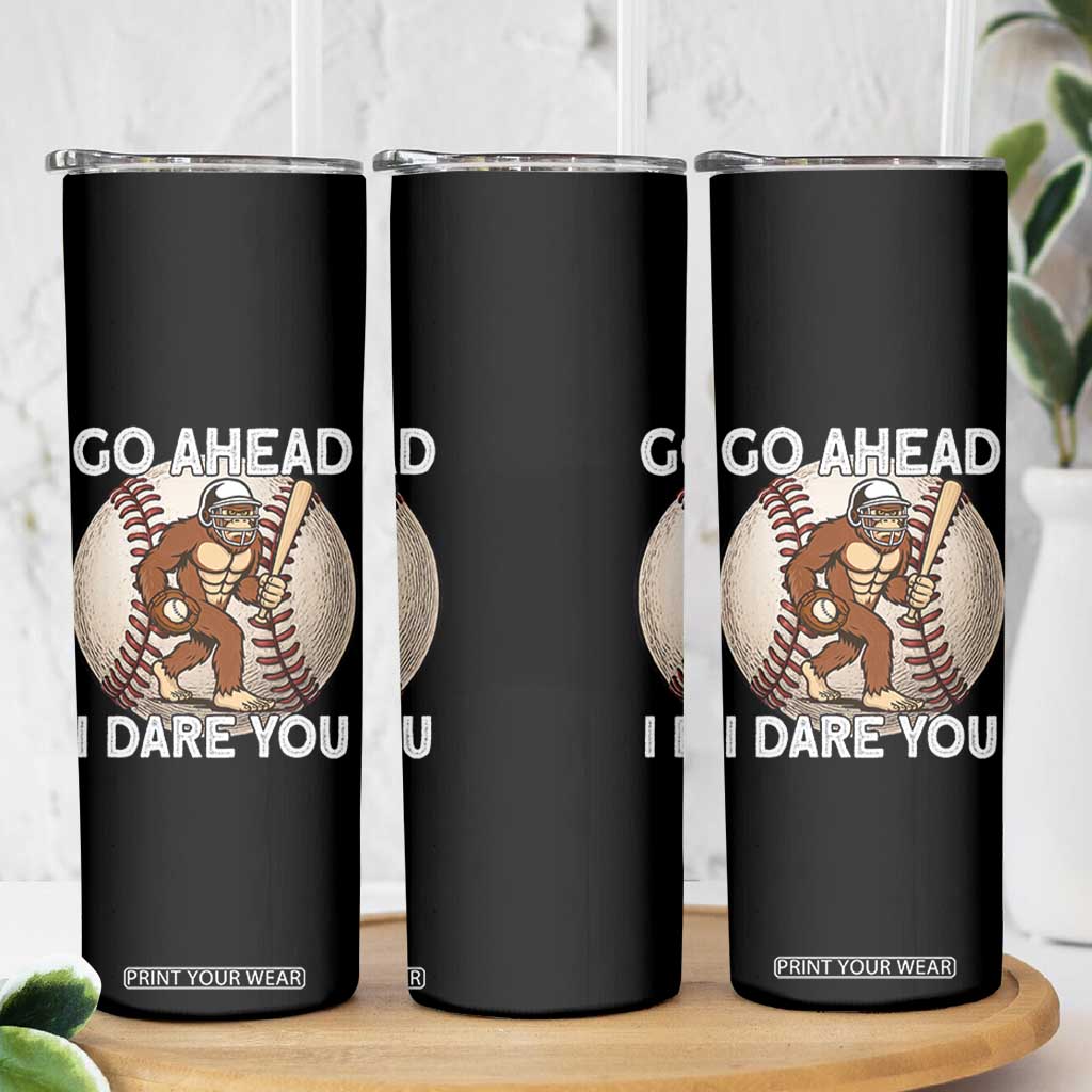 Funny Bigfoot Baseball Catcher Skinny Tumbler Go Ahead I Dare You Gift TS12 Print Your Wear