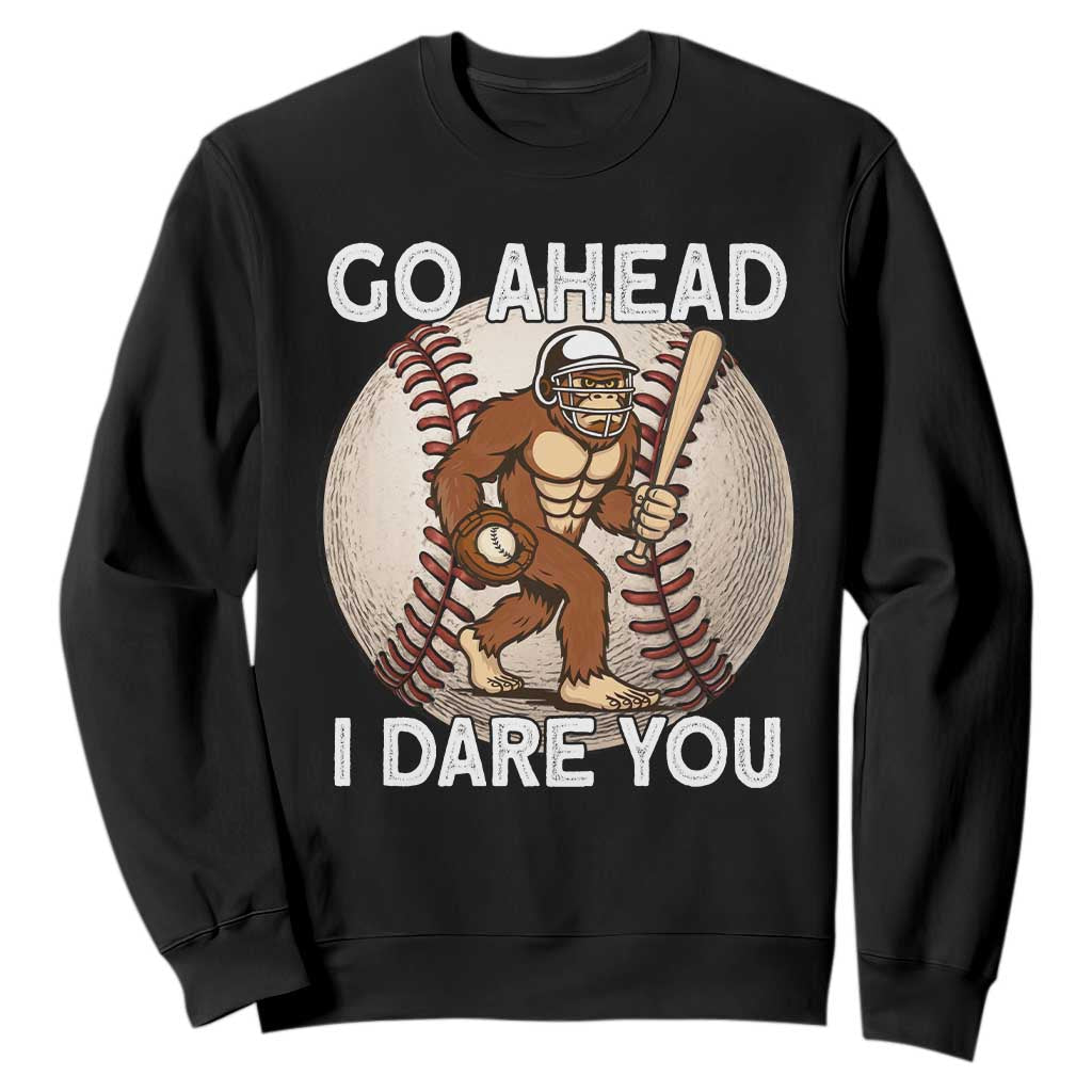 Funny Bigfoot Baseball Catcher Sweatshirt Go Ahead I Dare You Gift TS12 Black Print Your Wear