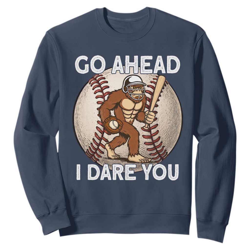 Funny Bigfoot Baseball Catcher Sweatshirt Go Ahead I Dare You Gift TS12 Navy Print Your Wear