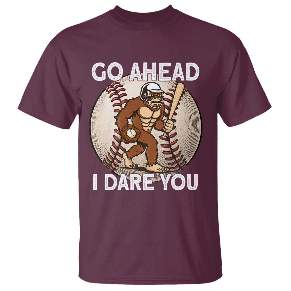 Funny Bigfoot Baseball Catcher T Shirt Go Ahead I Dare You Gift TS12 Maroon Print Your Wear