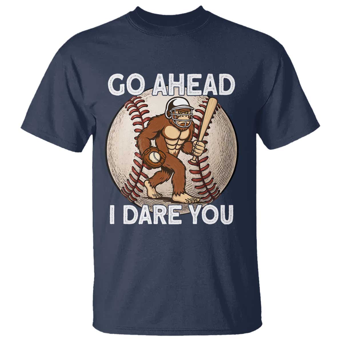 Funny Bigfoot Baseball Catcher T Shirt Go Ahead I Dare You Gift TS12 Navy Print Your Wear