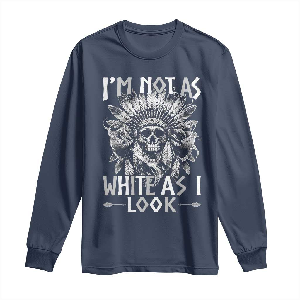 Vintage Native Warrior Skull Long Sleeve Shirt Im Not As White As I Look