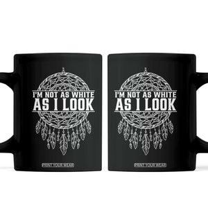 Im Not As White As I Look Coffee Mug Native Inspired Dreamcatcher