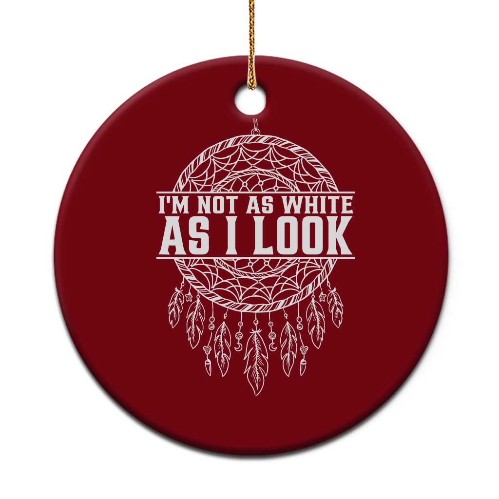 Im Not As White As I Look Ceramic Ornament Native Inspired Dreamcatcher TS12 1pc Red Print Your Wear