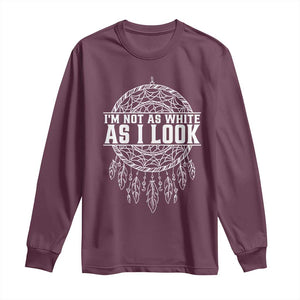 Im Not As White As I Look Long Sleeve Shirt Native Inspired Dreamcatcher