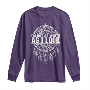 Im Not As White As I Look Long Sleeve Shirt Native Inspired Dreamcatcher