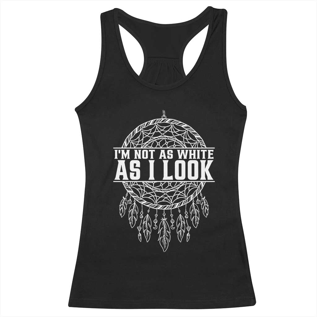 Im Not As White As I Look Racerback Tank Top Native Inspired Dreamcatcher TS12 Black Print Your Wear