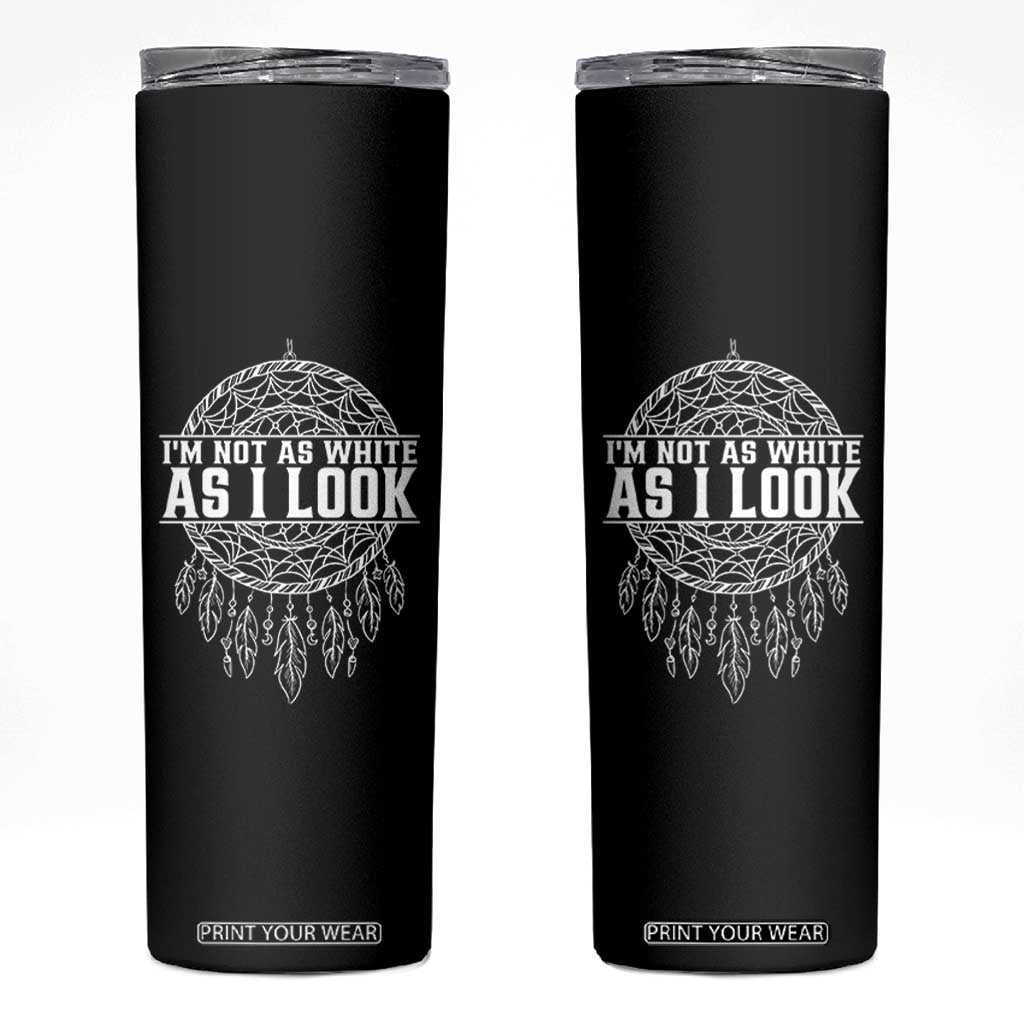 Im Not As White As I Look Skinny Tumbler Native Inspired Dreamcatcher TS12 Black Print Your Wear