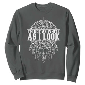 Im Not As White As I Look Sweatshirt Native Inspired Dreamcatcher