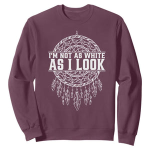 Im Not As White As I Look Sweatshirt Native Inspired Dreamcatcher