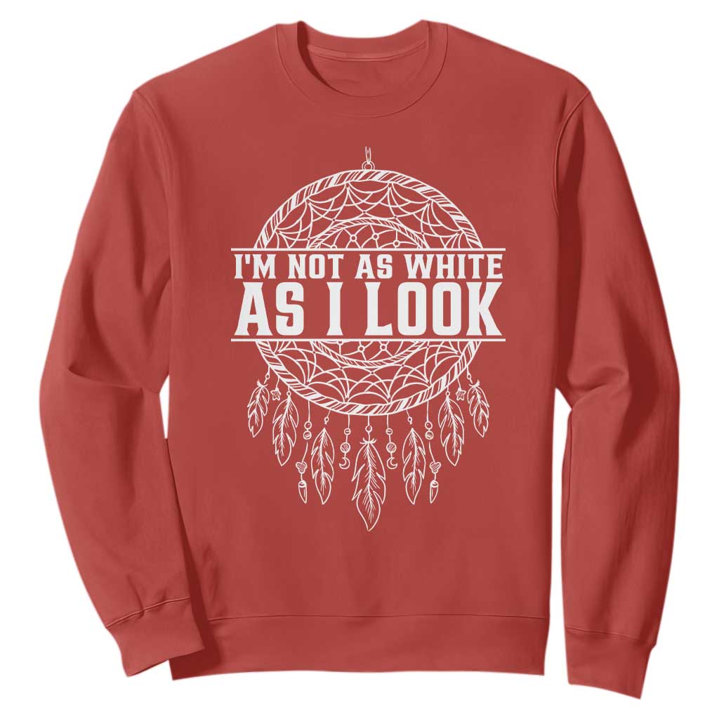 Im Not As White As I Look Sweatshirt Native Inspired Dreamcatcher