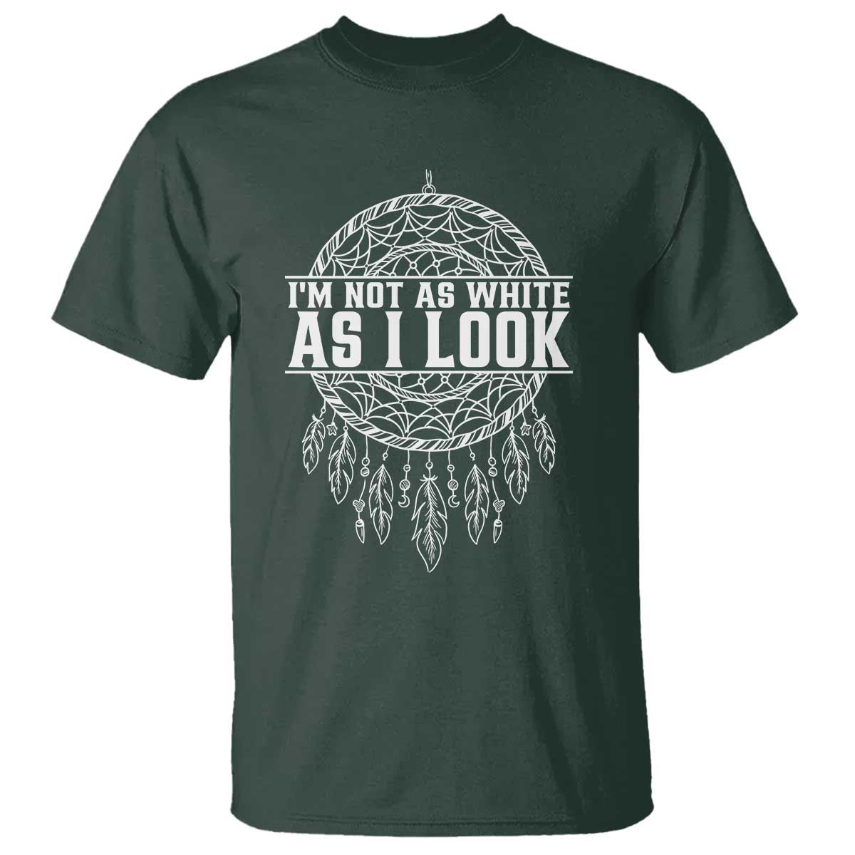 Im Not As White As I Look T Shirt Native Inspired Dreamcatcher