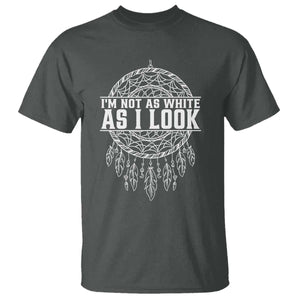 Im Not As White As I Look T Shirt Native Inspired Dreamcatcher
