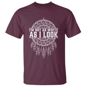 Im Not As White As I Look T Shirt Native Inspired Dreamcatcher