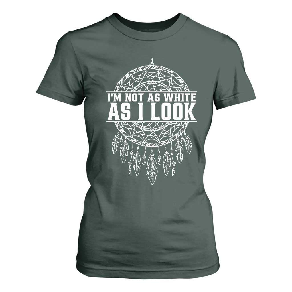 Im Not As White As I Look T Shirt For Women Native Inspired Dreamcatcher