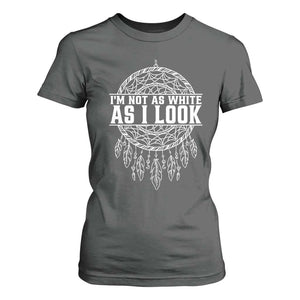 Im Not As White As I Look T Shirt For Women Native Inspired Dreamcatcher