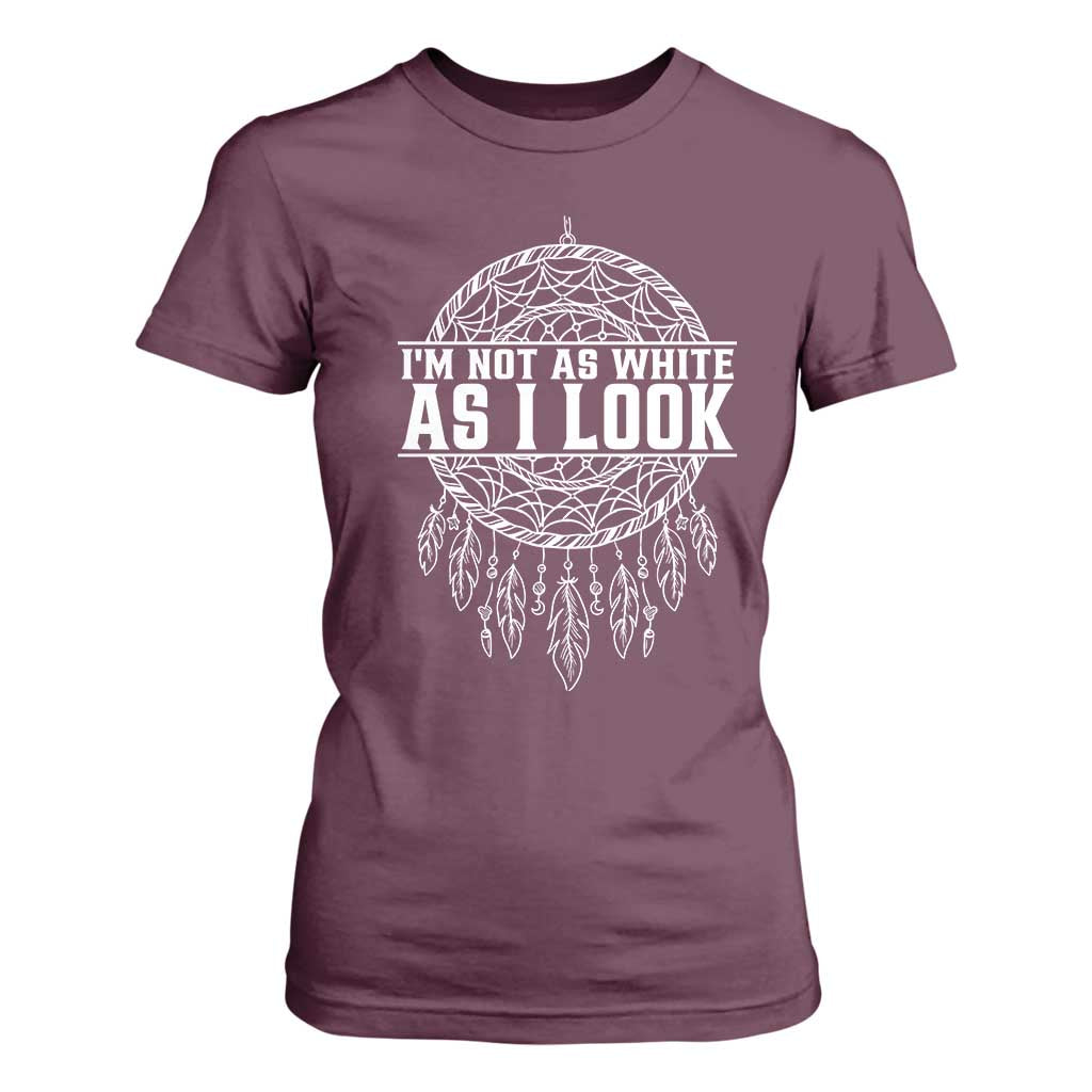Im Not As White As I Look T Shirt For Women Native Inspired Dreamcatcher