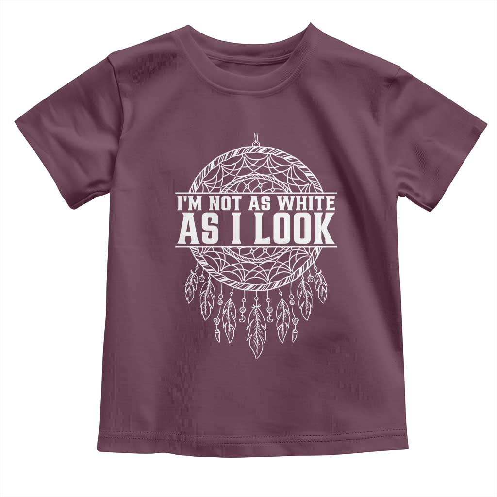 Im Not As White As I Look Toddler T Shirt Native Inspired Dreamcatcher