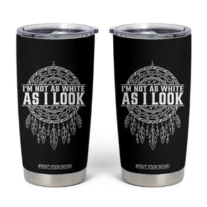 Im Not As White As I Look Tumbler Cup Native Inspired Dreamcatcher