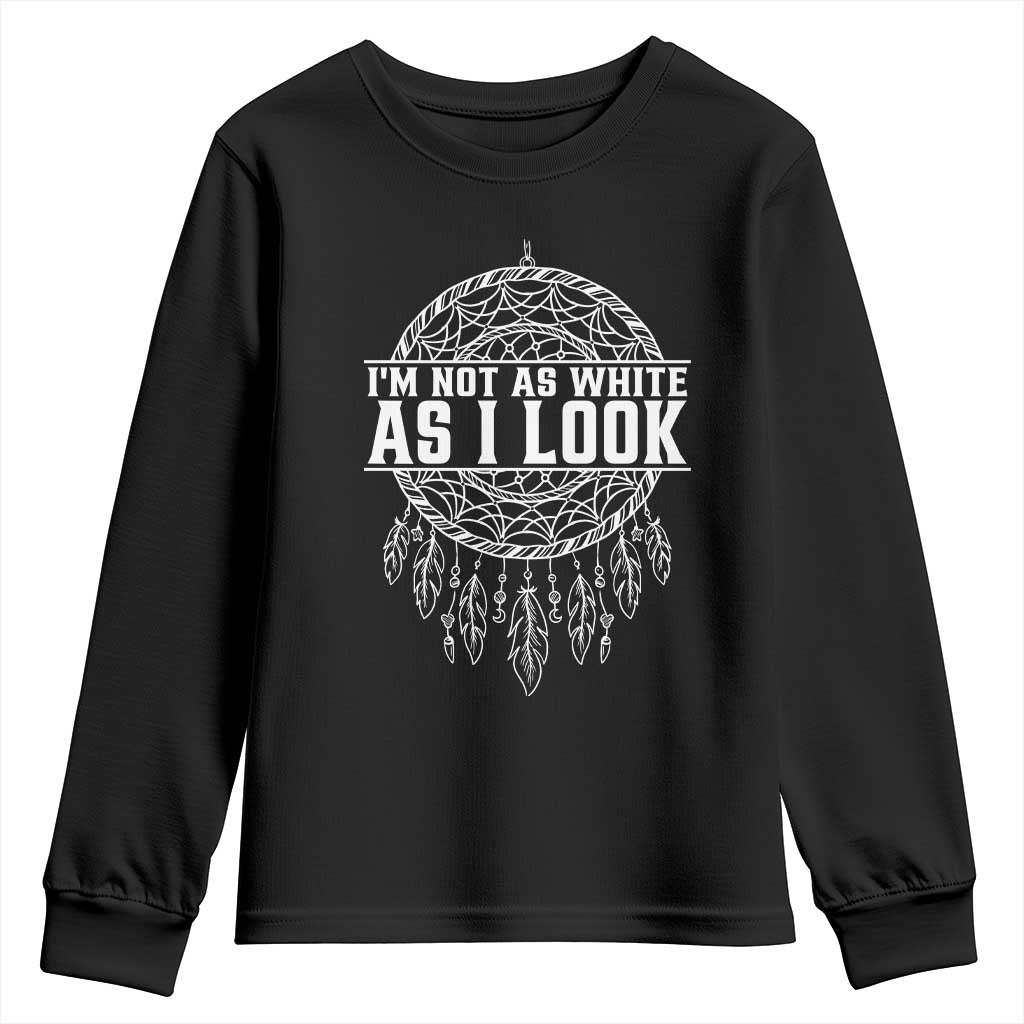 Im Not As White As I Look Youth Sweatshirt Native Inspired Dreamcatcher TS12 Black Print Your Wear