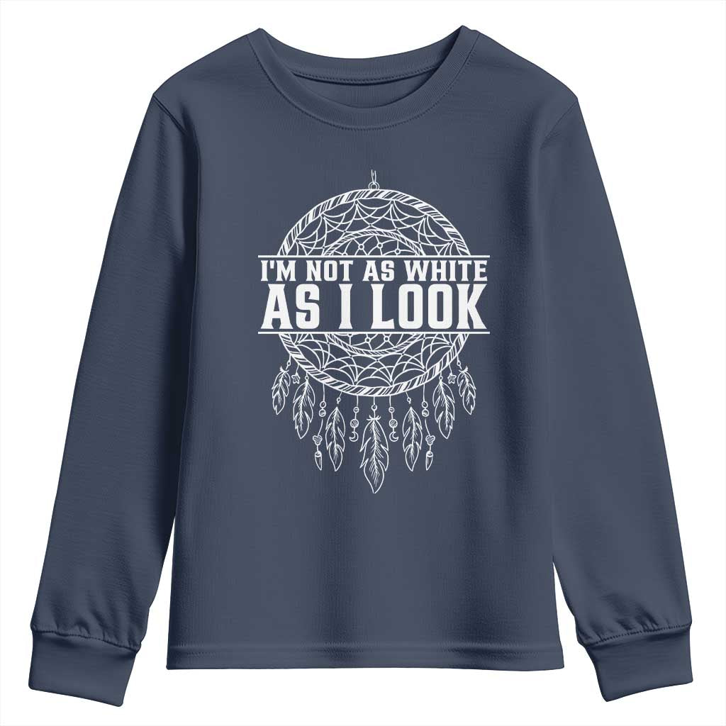 Im Not As White As I Look Youth Sweatshirt Native Inspired Dreamcatcher