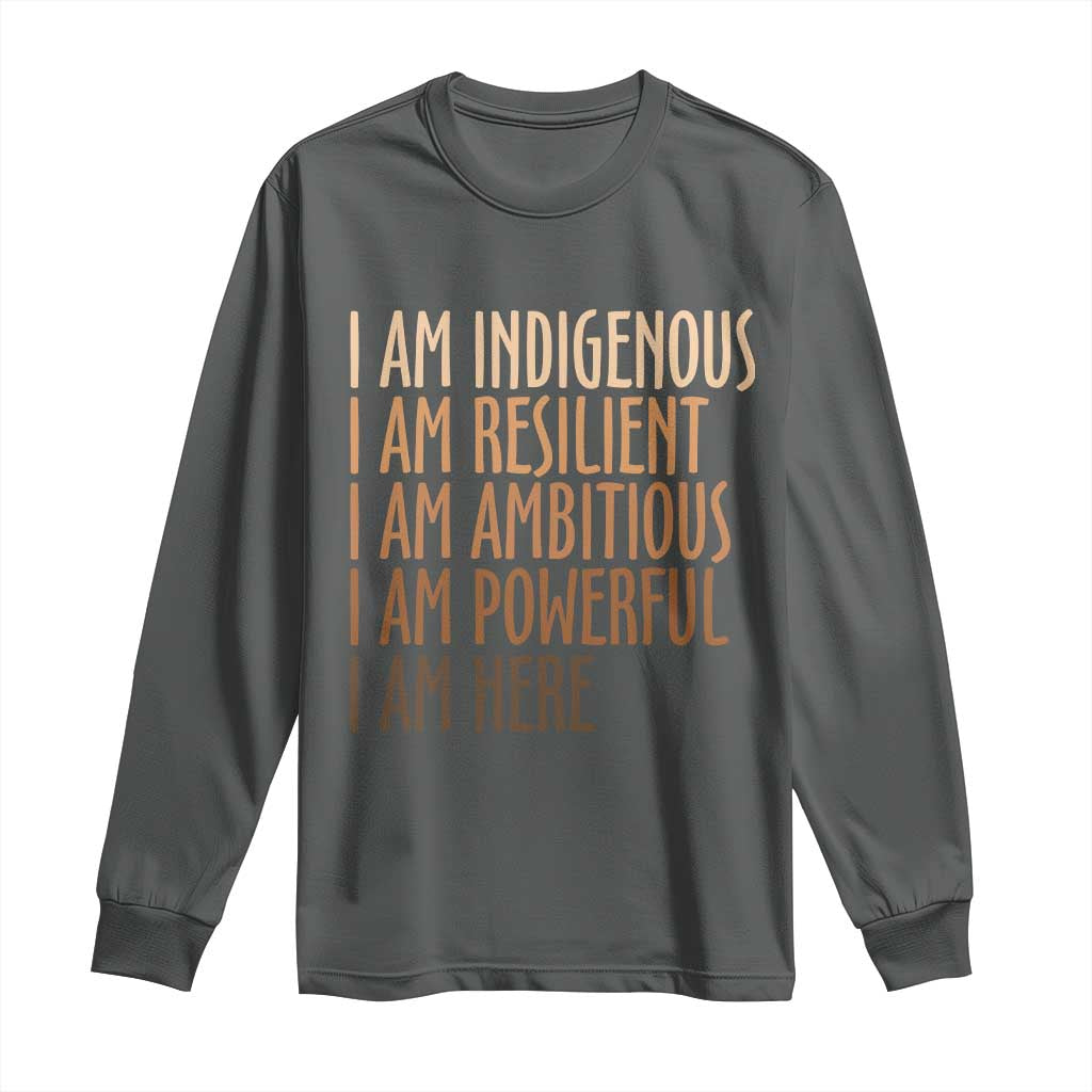Indigenous Peoples Day Gifts Long Sleeve Shirt Resilient Ambitious Powerful Here