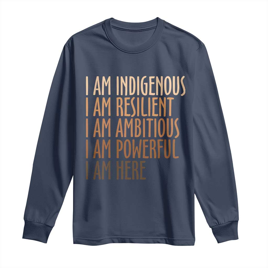 Indigenous Peoples Day Gifts Long Sleeve Shirt Resilient Ambitious Powerful Here