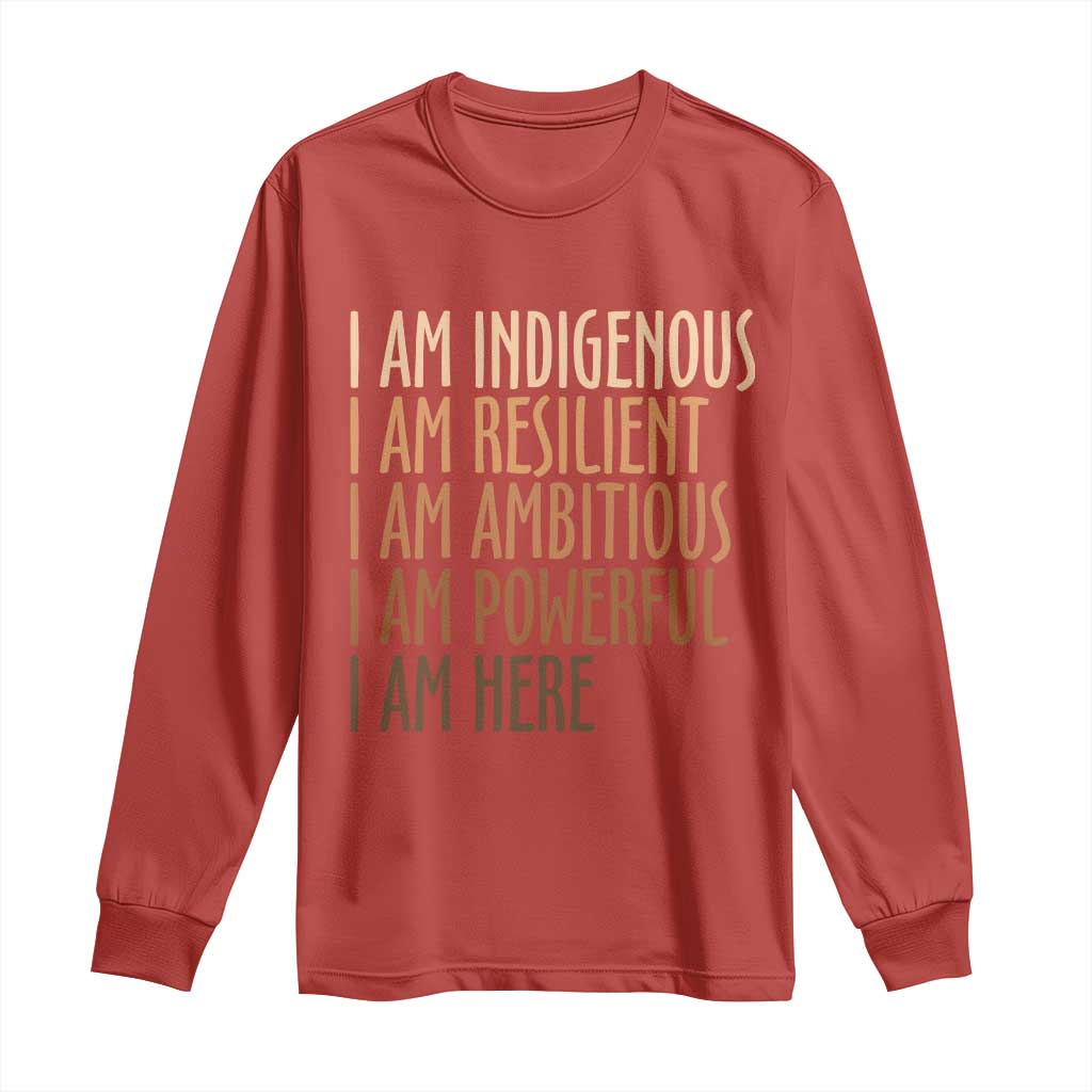Indigenous Peoples Day Gifts Long Sleeve Shirt Resilient Ambitious Powerful Here