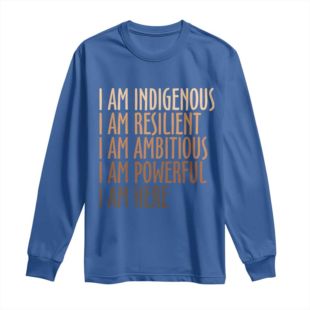 Indigenous Peoples Day Gifts Long Sleeve Shirt Resilient Ambitious Powerful Here
