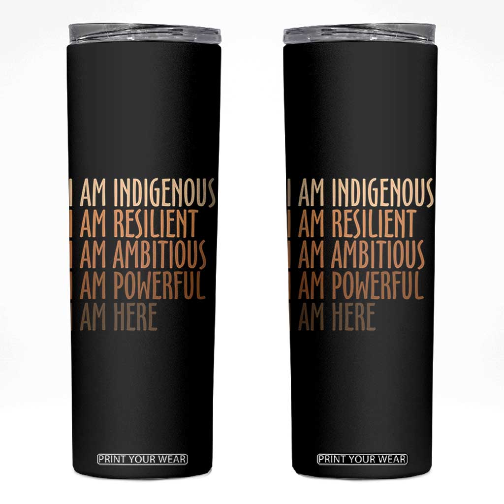 Indigenous Peoples Day Gifts Skinny Tumbler Resilient Ambitious Powerful Here