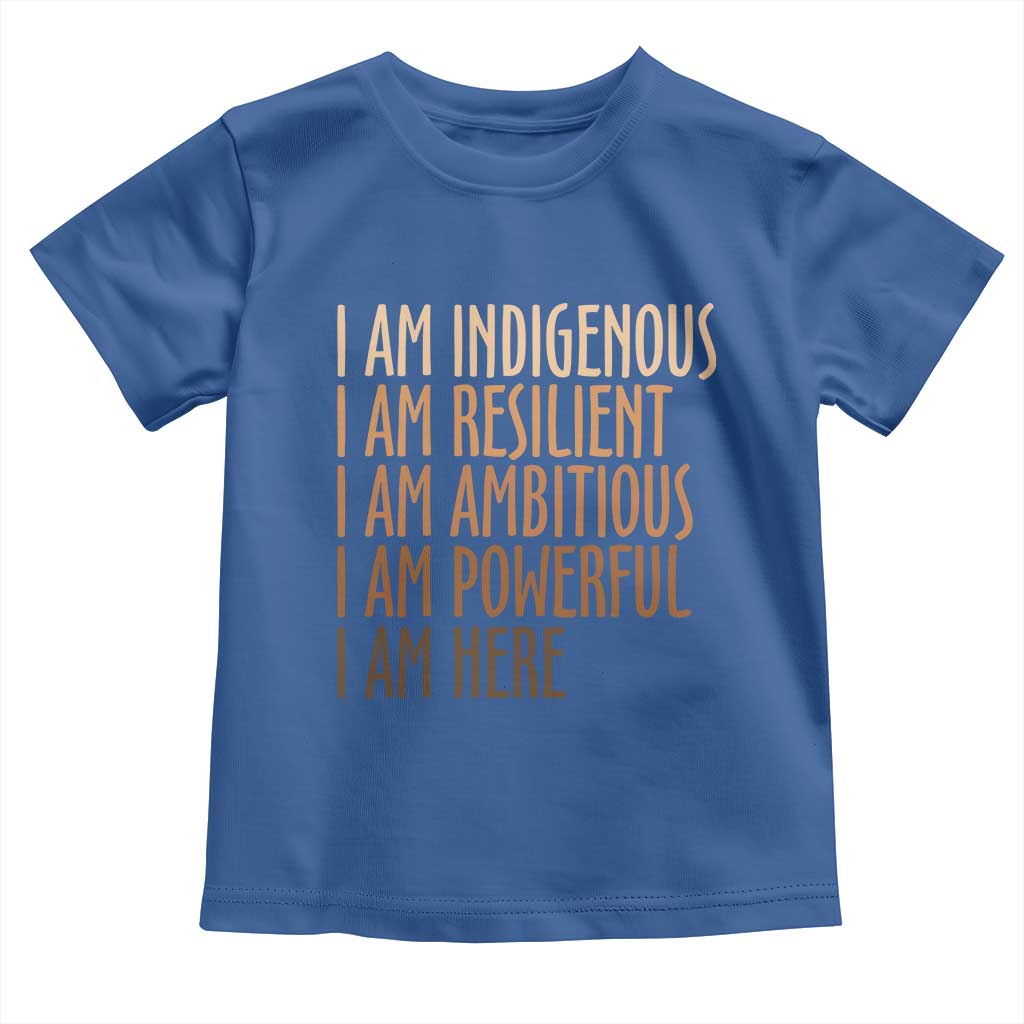 Indigenous Peoples Day Gifts Toddler T Shirt Resilient Ambitious Powerful Here