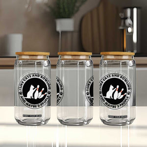 I Like Cats And Bowling And Maybe 3 People Glass Can Funny Cat Lovers TS12 Print Your Wear