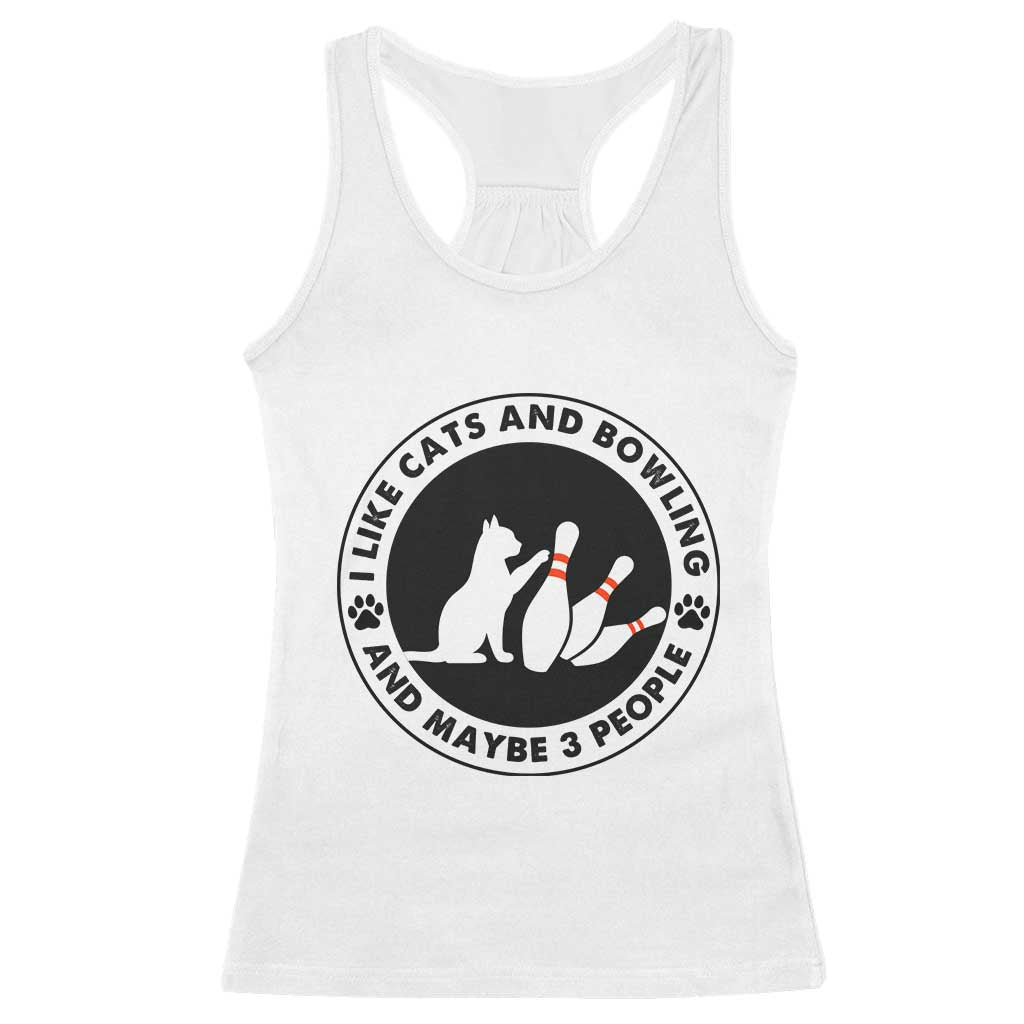 I Like Cats And Bowling And Maybe 3 People Racerback Tank Top Funny Cat Lovers TS12 White Print Your Wear
