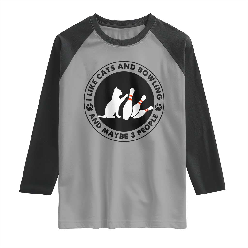 I Like Cats And Bowling And Maybe 3 People Raglan Shirt Funny Cat Lovers TS12 Sport Gray Black Print Your Wear