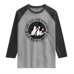 I Like Cats And Bowling And Maybe 3 People Raglan Shirt Funny Cat Lovers TS12 Sport Gray Black Print Your Wear