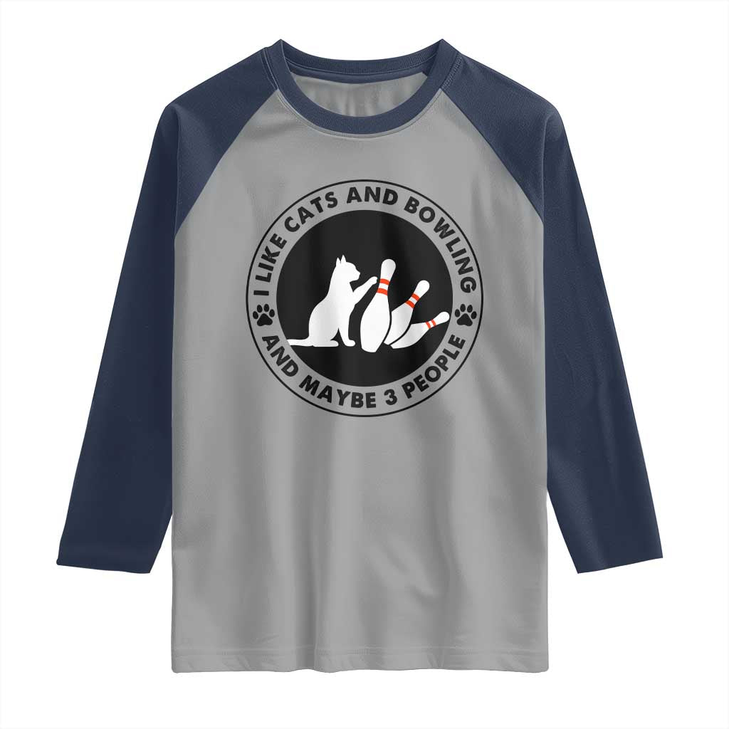 I Like Cats And Bowling And Maybe 3 People Raglan Shirt Funny Cat Lovers TS12 Sport Gray Navy Print Your Wear