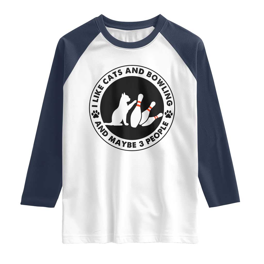 I Like Cats And Bowling And Maybe 3 People Raglan Shirt Funny Cat Lovers TS12 White Navy Print Your Wear