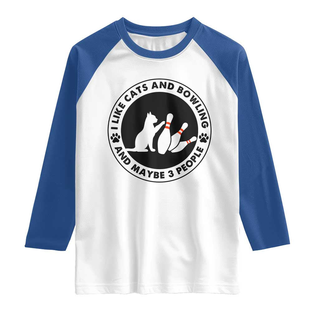 I Like Cats And Bowling And Maybe 3 People Raglan Shirt Funny Cat Lovers TS12 White Royal Print Your Wear