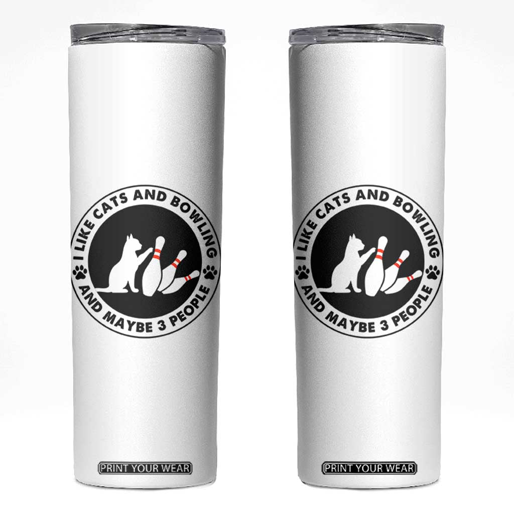 I Like Cats And Bowling And Maybe 3 People Skinny Tumbler Funny Cat Lovers TS12 White Print Your Wear