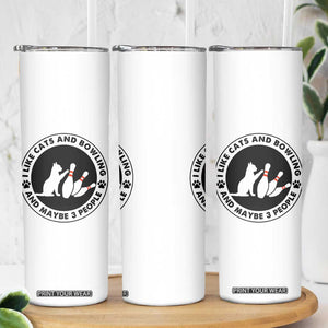I Like Cats And Bowling And Maybe 3 People Skinny Tumbler Funny Cat Lovers TS12 Print Your Wear