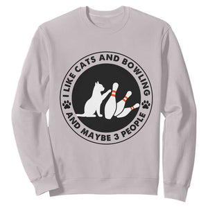 I Like Cats And Bowling And Maybe 3 People Sweatshirt Funny Cat Lovers TS12 Ice Gray Print Your Wear
