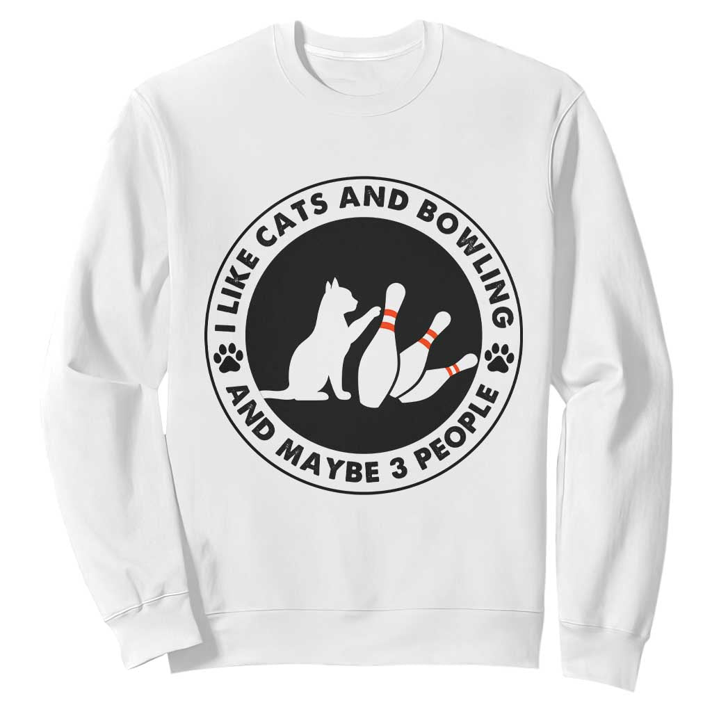 I Like Cats And Bowling And Maybe 3 People Sweatshirt Funny Cat Lovers TS12 White Print Your Wear