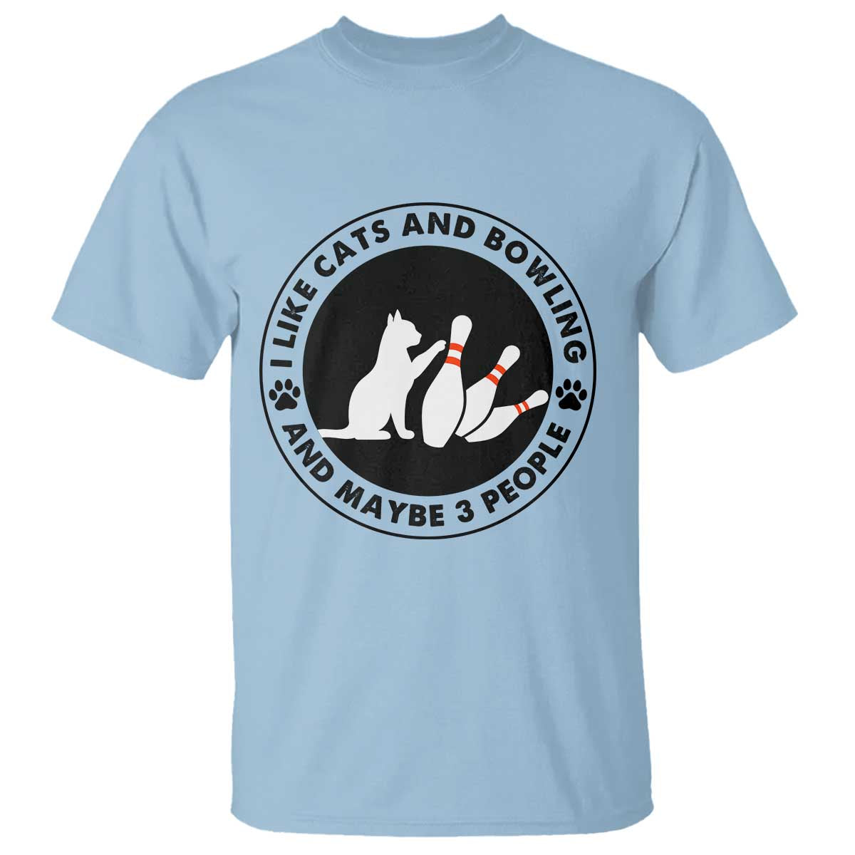 I Like Cats And Bowling And Maybe 3 People T Shirt Funny Cat Lovers TS12 Light Blue Print Your Wear