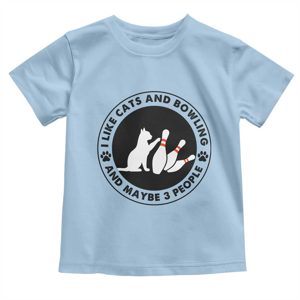 I Like Cats And Bowling And Maybe 3 People Toddler T Shirt Funny Cat Lovers TS12 Light Blue Print Your Wear