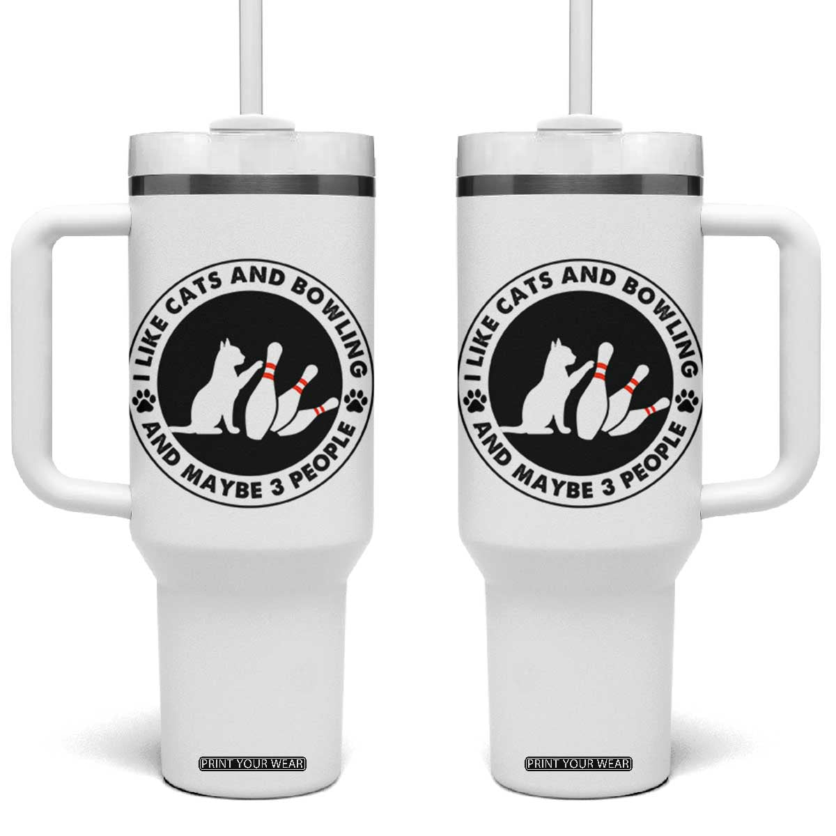 I Like Cats And Bowling And Maybe 3 People Tumbler With Handle Funny Cat Lovers TS12 One Size: 40 oz White Print Your Wear