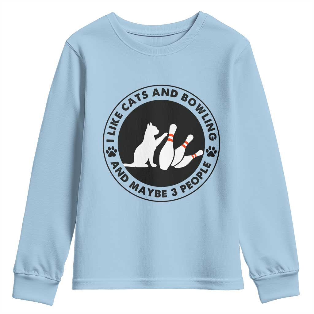 I Like Cats And Bowling And Maybe 3 People Youth Sweatshirt Funny Cat Lovers TS12 Light Blue Print Your Wear