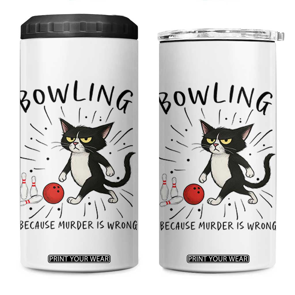 Bowling Because Murder Is Wrong 4 in 1 Can Cooler Tumbler Funny Cat Lovers Gift TS12 One Size: 16 oz White Print Your Wear