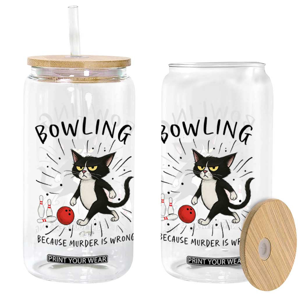 Bowling Because Murder Is Wrong Glass Can Funny Cat Lovers Gift TS12 Print Your Wear